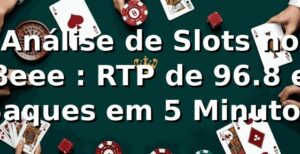 Análise de Slots no 8eee 📊: RTP de 96.8% e Saques em 5 Minutos